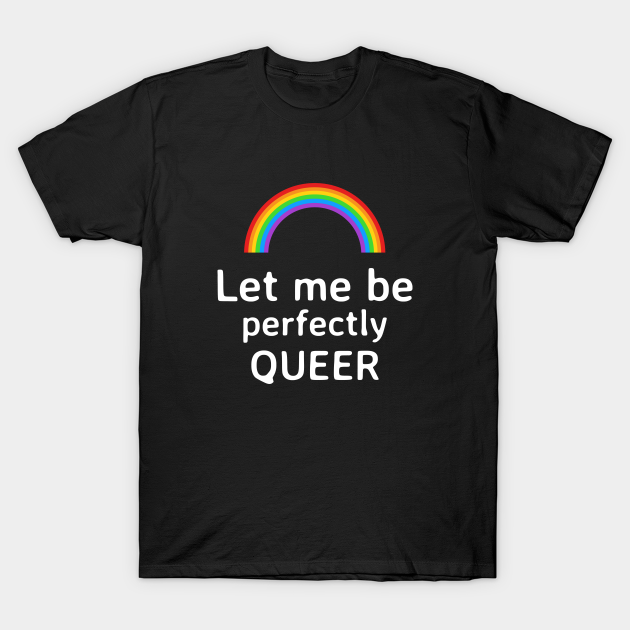 Let Me Be Perfectly Queer Queer T Shirt Teepublic 3849